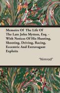 Memoirs of the Life of the Late John Mytton, Esq. - With Notices of His Hunting, Shooting, Driving, Racing, Eccentric an di Nimrod edito da Read Country Book