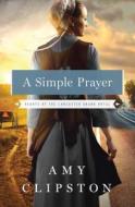 A Simple Prayer di Amy Clipston edito da Thorndike Press Large Print