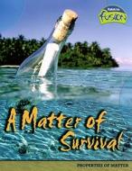A Matter of Survival: Properties of Matter di Ann Weil edito da Raintree