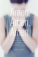 Amen, Amen, Amen: Memoir of a Girl Who Couldn't Stop Praying (Among Other Things) di Abby Sher edito da SCRIBNER BOOKS CO