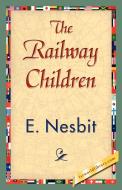 The Railway Children di Nesbit E. Nesbit, E. Nesbit edito da 1st World Library - Literary Society