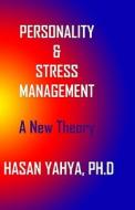 Pesonality & Stress Management: A New Theory di Hasan Yahya Ph. D. edito da Createspace