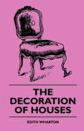The Decoration of Houses di Edith Wharton, A. Lungwitz edito da Hewlett Press