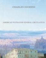 American Notes for General Circulation di Charles Dickens edito da Createspace
