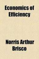 Economics Of Efficiency di Norris Arthur Brisco edito da General Books Llc
