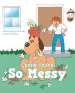 Jessie You're So Messy di Janet Lynn Normandin edito da FriesenPress