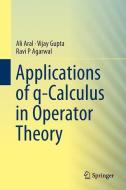 Applications of q-Calculus in Operator Theory di Ali Aral, Vijay Gupta, Ravi P. Agarwal edito da Springer-Verlag GmbH