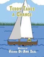 Teddy Takes a Chance di Vickie Di-Ann Seal edito da America Star Books