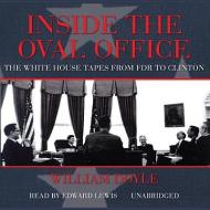 Inside the Oval Office: The White House Tapes from FDR to Clinton di William Doyle edito da Blackstone Audiobooks