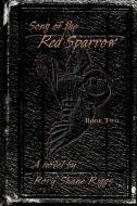 Song of the Red Sparrow, Book Two di Rory Shane Riggs edito da iUniverse
