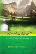 Unshackled: ... to Freedom, Peace and Hope di Edward Powell edito da Createspace