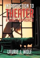 Introduction to Theater di Laurie J. Wolf edito da Xlibris