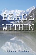 Peace from Within di Diana Fisher edito da DORRANCE PUB CO INC