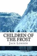 Children of the Frost di Jack London edito da Createspace