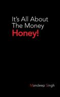 It's All about the Money Honey! di Mandeep Singh edito da Partridge Publishing