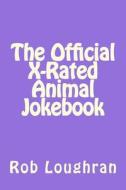 The Official X-Rated Animal Jokebook di Rob Loughran edito da Createspace