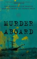 Murder Aboard: The Herbert Fuller Tragedy and the Ordeal of Thomas Bram di C. Michael Hiam edito da LYONS PR