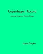 Copenhagen Accord: Avoiding Dangerous Climate Change di James Stryker edito da Createspace