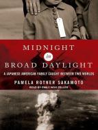 Midnight in Broad Daylight: A Japanese American Family Caught Between Two Worlds di Pamela Rotner Sakamoto edito da Tantor Audio