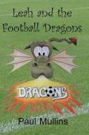 Leah and the Football Dragons di MR Paul Mullins, Paul Mullins edito da Createspace