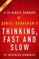 Thinking, Fast and Slow by Daniel Kahneman - A 30-Minute Summary di Instaread Summaries edito da Createspace Independent Publishing Platform