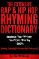 The Extensive Hip Hop Rhyming Dictionary: Hip Hop Rhyming Dictionary: The Extensive Hip Hop & Rap Rhyming Dictionary di Gio Williams edito da Createspace