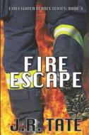 Fire Escape - Firefighter Heroes Trilogy (Book Three) di J. R. Tate edito da Createspace