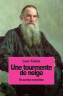 Une Tourmente de Neige: Et Autres Nouvelles di Leon Tolstoi edito da Createspace