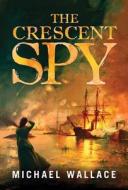 The Crescent Spy di Michael Wallace edito da LAKE UNION PUB