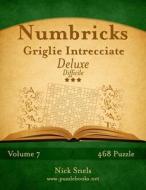 Numbricks Griglie Intrecciate Deluxe - Difficile - Volume 7 - 468 Puzzle di Nick Snels edito da Createspace