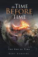 The Time Before Time di Kent Kunefke edito da Xlibris