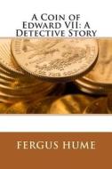 A Coin of Edward VII: A Detective Story di Fergus Hume edito da Createspace