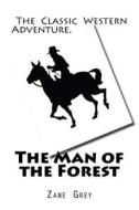 The Man of the Forest di Zane Grey edito da Createspace
