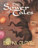 The Sower of Tales di Rachna Gilmore edito da FITZHENRY & WHITESIDE
