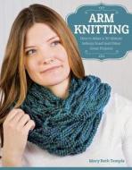Arm Knitting di Mary Beth Temple edito da Fox Chapel Publishing
