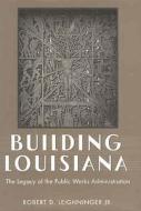 Building Louisiana di Robert D. Leighninger edito da University Press Of Mississippi