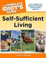 The Complete Idiot's Guide to Self-Sufficient Living di Jerome D. Belanger edito da Alpha Books