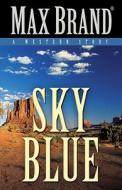 Sky Blue di Max Brand edito da FIVE STAR PUBN (AZ)