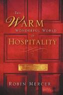 The Warm Wonderful World of Hospitality di Robin Mercer edito da XULON PR