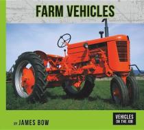 Farm Vehicles di James Bow edito da NORWOOD HOUSE PR