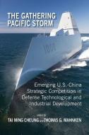 The Gathering Pacific Storm: Emerging Us-China Strategic Competition in Defense Technological and Industrial Development edito da CAMBRIA PR