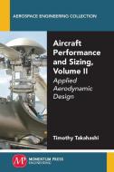 Aircraft Performance and Sizing, Volume II di Timothy Takahashi edito da Momentum Press