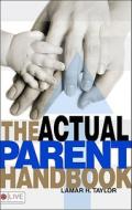 The Actual Parent Handbook di Lamar H Taylor edito da Tate Publishing & Enterprises