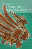 Sorcery in Mesoamerica edito da University Press of Colorado