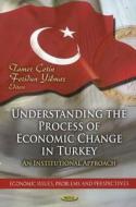 Understanding The Process Of Economic Change In Turkey edito da Nova Science Publishers Inc