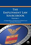 The Employment Law Sourcebook: A Compendium of Employment-Related Laws and Policy Documents di ABA Publishing edito da American Bar Association