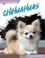Chihuahuas di Melissa Ross edito da APEX WEA INTL