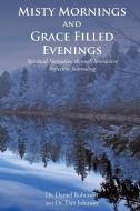 Misty Mornings and Grace Filled Evenings: Spiritual Formation through Interactive Reflective Journaling di Dr Daniel Robinson, Dr Dan Johnson edito da COVENANT BOOKS