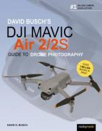 David Busch's Dji Mavic Air 2/2s Guide to Drone Photography di David Busch edito da ROCKY NOOK