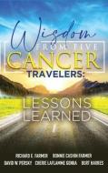 Wisdom From Five Cancer Travelers di Richard Farmer edito da CURRY BROTHERS PUB